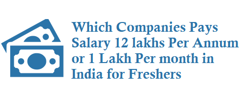 Which companies Pays Salary 12 lakhs Per Annum or 1 lakh per month in India for freshers