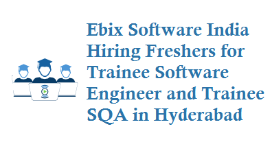Ebix Software India Hiring Freshers for Trainee Software Engineer and Trainee SQA at Hyderabad